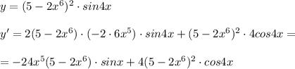 y=(5-2x^6)^2\cdot sin4x\\\\y'=2(5-2x^6)\cdot (-2\cdot 6x^5)\cdot sin4x+(5-2x^6)^2\cdot 4cos4x=\\\\=-24x^5(5-2x^6)\cdot sinx+4(5-2x^6)^2\cdot cos4x