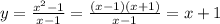 y= \frac{x^2-1}{x-1} = \frac{(x-1)(x+1)}{x-1} =x+1