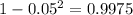 1-0.05^2=0.9975