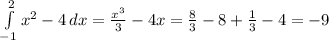 \int\limits^2_{-1} {x^2-4} \, dx = \frac{x^3}3 - 4x = \frac83 - 8 + \frac13 - 4 = -9