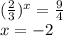 ( \frac{2}{3} )^{x}= \frac{9}{4} \\ x=-2