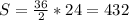 S = \frac{36}{2} * 24 = 432