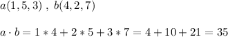 a(1,5,3)\; ,\; b(4,2,7)\\\\a\cdot b=1*4+2*5+3*7=4+10+21=35