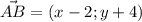 \vec{AB}=(x-2;y+4)