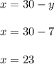 x=30-y \\ \\ x=30-7 \\ \\ x=23&#10;