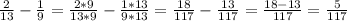 \frac{2}{13} - \frac{1}{9} =\frac{2*9}{13*9} - \frac{1*13}{9*13} = \frac{18}{117} - \frac{13}{117} = \frac{18-13}{117} = \frac{5}{117}