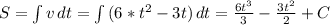 S= \int\limits {v} \, dt = \int\limits{(6*t^2-3t)} \, dt= \frac{6t^3}{3} - \frac{3t^2}{2}+C