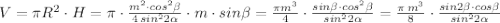 V=\pi R^2\cdot H=\pi \cdot \frac{m^2\cdot cos^2\beta }{4\, sin^22\alpha }\cdot m\cdot sin\beta =\frac{\pi m^3}{4}\cdot \frac{sin\beta \cdot cos^2\beta }{sin^22\alpha }=\frac{\pi \, m^3}{8}\cdot \frac{sin2\beta \cdot cos\beta }{sin^22\alpha }