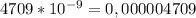 4709 * 10^{-9} = 0,000004709