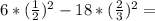 6 * ( \frac{1}{2})^2 - 18 * (\frac{2}{3} )^2 =