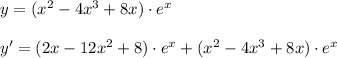 y=(x^2-4x^3+8x)\cdot e^{x}\\\\y'=(2x-12x^2+8)\cdot e^{x}+(x^2-4x^3+8x)\cdot e^{x}