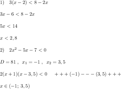 1)\quad 3(x-2)\ \textless \ 8-2x\\\\3x-6\ \textless \ 8-2x\\\\5x\ \textless \ 14\\\\x\ \textless \ 2,8\\\\2)\quad 2x^2-5x-7\ \textless \ 0\\\\D=81\; ,\; \; x_1=-1\; ,\; \; x_2=3,5\\\\2(x+1)(x-3,5)\ \textless \ 0\; \quad +++(-1)---(3,5)+++\\\\x\in (-1;\; 3,5)