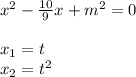 x^2- \frac{10}{9}x +m^2=0 \\\\ x_1=t \\ x_2=t^2