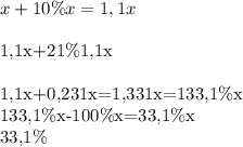 x+10\%x=1,1x \\ &#10;&#10;1,1x+21\%1,1x \\ &#10;&#10;1,1x+0,231x=1,331x=133,1\%x \\ &#10;133,1\%x-100\%x=33,1\%x \\ &#10;33,1\% \\