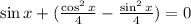 \sin x+( \frac{\cos^2 x}{4}- \frac{\sin^2 x}{4})=0