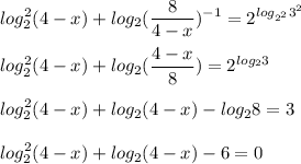 \displaystyle log_2^2(4-x)+log_{2}(\frac{8}{4-x})^{-1} = 2^{log_{2^2}3^2}\\ \\ \displaystyle log_2^2(4-x)+log_{2}(\frac{4-x}{8}) = 2^{log_23}\\ \\ \displaystyle log_2^2(4-x)+log_{2}(4-x) - log_28= 3\\ \\ \displaystyle log_2^2(4-x)+log_{2}(4-x) - 6=0