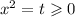 x^2=t\geqslant0