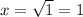 x=\sqrt{1}=1