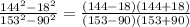 \frac{144^2-18^2}{153^2-90^2}=\frac{(144-18)(144+18)}{(153-90)(153+90)}