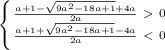 \left \{ {{\frac{a+1- \sqrt{9a^2-18a+1}+4a }{2a}\ \textgreater \ 0} \atop {\frac{a+1+ \sqrt{9a^2-18a+1}-4a }{2a}\ \textless \ 0}} \right.