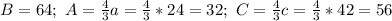 B=64;\ A= \frac{4}{3} a=\frac{4}{3} *24=32;\ C=\frac{4}{3} c=\frac{4}{3} *42=56