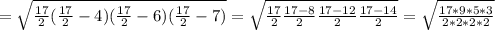 = \sqrt{ \frac{17}{2}( \frac{17}{2}-4)( \frac{17}{2}-6)( \frac{17}{2}-7) }=\sqrt{ \frac{17}{2} \frac{17-8}{2} \frac{17-12}{2} \frac{17-14}{2} }= \sqrt{ \frac{17*9*5*3}{2*2*2*2} }