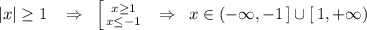 |x| \geq 1\; \; \; \Rightarrow \; \; \left [ {{x \geq 1} \atop {x \leq -1}} \right. \; \; \Rightarrow \; \; x\in (-\infty ,-1\, ]\cup [\, 1,+\infty )