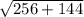 \sqrt{256+144}