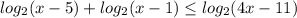 log_2(x-5)+log_2(x-1)\leq log_2(4x-11)