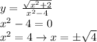 y=\frac{\sqrt{x^2+2}}{x^2-4}\\x^2-4=0\\x^2=4\to x=б\sqrt{4}