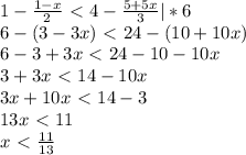 1-\frac{1-x}{2}\ \textless \ 4-\frac{5+5x}{3}|*6\\6-(3-3x)\ \textless \ 24-(10+10x)\\6-3+3x\ \textless \ 24-10-10x\\3+3x\ \textless \ 14-10x\\3x+10x\ \textless \ 14-3\\13x\ \textless \ 11\\x\ \textless \ \frac{11}{13}