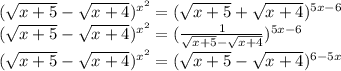 (\sqrt{x+5} - \sqrt{x+4})^{x^2}=(\sqrt{x+5} + \sqrt{x+4})^{5x-6} \\ &#10;(\sqrt{x+5} - \sqrt{x+4})^{x^2}=( \frac{1}{\sqrt{x+5} - \sqrt{x+4} })^{5x-6} \\ &#10;(\sqrt{x+5} - \sqrt{x+4})^{x^2}=(\sqrt{x+5} - \sqrt{x+4})^{6-5x}&#10;