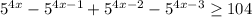 5^{4x}-5^{4x-1}+5^{4x-2}-5^{4x-3}\geq104