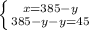 \left \{ {{x=385-y} \atop {385-y-y=45}} \right.