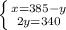 \left \{ {{x=385-y} \atop {2y=340}} \right.