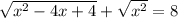 \sqrt{x^2-4x+4}+\sqrt{x^2}=8