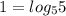 1=log_{5} 5