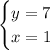 \begin {cases} y=7 \\ x=1 \end {cases}