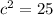 c^{2} =25