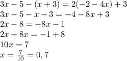 3x-5-(x+3)=2(-2-4x)+3\\3x-5-x-3=-4-8x+3\\2x-8=-8x-1\\2x+8x=-1+8\\10x=7\\x=\frac{7}{10}=0,7