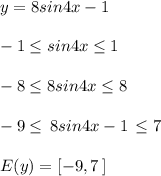 y=8sin4x-1\\\\-1 \leq sin4x \leq 1\\\\-8 \leq 8sin4x \leq 8\\\\-9 \leq \, 8sin4x-1 \, \leq 7\\\\E(y)=[-9,7\, ]