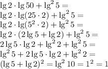 \lg2\cdot\lg50+\lg^25=\\&#10;\lg2\cdot\lg(25\cdot2)+\lg^25=\\&#10;\lg2\cdot\lg(5^2\cdot2)+\lg^25=\\&#10;\lg2\cdot(2\lg5+\lg2)+\lg^25=\\&#10;2\lg5\cdot\lg2+\lg^22+\lg^25=\\&#10;\lg^25+2\lg5\cdot\lg2+\lg^22=\\&#10;(\lg5+\lg2)^2=\lg^210=1^2=1