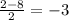 \frac{2-8}{2} =-3&#10;