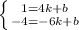 \left \{ {{1=4k+b} \atop {-4=-6k+b}} \right.