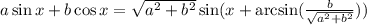 a\sin x+b\cos x = \sqrt{a^2+b^2}\sin(x+\arcsin( \frac{b}{ \sqrt{a^2+b^2} } ))