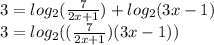 3=log_2(\frac{7}{2x+1})+log_2(3x-1)\\3=log_2((\frac{7}{2x+1})(3x-1))