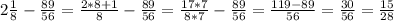 2 \frac{1}{8} - \frac{89}{56} = \frac{2*8+1}{8} - \frac{89}{56} = \frac{17*7}{8*7} - \frac{89}{56} = \frac{119-89}{56} = \frac{30}{56} = \frac{15}{28}