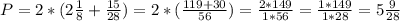 P= 2* (2 \frac{1}{8} + \frac{15}{28} ) = 2* ( \frac{119+30}{56} ) = \frac{2*149}{1*56} = \frac{1*149}{1*28} = 5 \frac{9}{28}