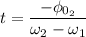 t = \dfrac{-\phi_{0_{2}}}{\omega_{2}- \omega_{1}}