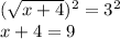 (\sqrt{x+4})^2=3^2\\x+4=9